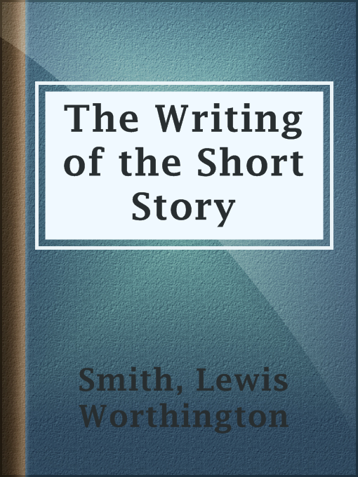 Title details for The Writing of the Short Story by Lewis Worthington Smith - Available